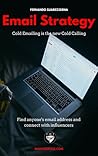 Email Strategy: Cold Emailing is the New Cold Calling. Find anyone's email address and connect with influencers.