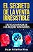 El Secreto de la Venta Irresistible: Tácticas Exitosas de los Mejores Vendedores (Spanish Edition)