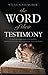 The Word of Their Testimony: In-Depth Stories of Eight People Whose Lives Have Been Dramatically Changed