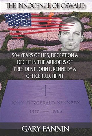 The Innocence of Oswald: 50+ Years of Lies, Deception & Deceit in the Murders of President John F. Kennedy & Officer J.D. Tippit (Kindle Edition)