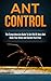 Ant Control: The Comprehensive Guide To Get Rid Of Ants & Make Your Home & Garden Pest Free (pest control, gardening, home improvement, cleaning)