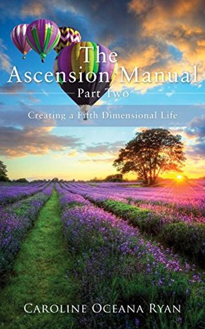 The Ascension Manual - Part Two: Creating a Fifth Dimensional Life (The Ascension Manual Series Book 2)