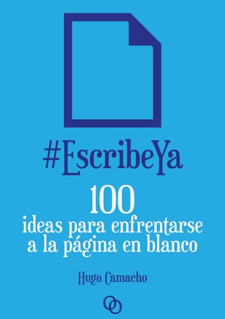 EscribeYa: 100 ideas para enfrentarse a la página en blanco