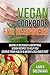 Vegan Cookbook for Beginners: Insanely Delicious & Nutritious Vegan Recipes for Health & Weight Loss (Vegan Recipes, Alkaline, Plant Based, Nutrition 1)