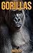 Gorillas: Children Book of Fun Facts & Amazing Photos on Animals in Nature - A Wonderful Gorillas Book for Kids aged 3-7
