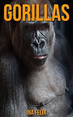 Gorillas: Children Book of Fun Facts & Amazing Photos on Animals in Nature - A Wonderful Gorillas Book for Kids aged 3-7 (Kindle Edition)