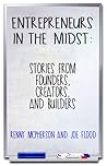 Entrepreneurs in the Midst: Stories from Founders, Creators, and Builders
