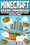 Minecraft: Minecraft Seeds Handbook: Top 53 Incredible Minecraft Seeds You Must Have! (An Unofficial Minecraft Book) (Minecraft Books, Minecraft Handbook, Minecraft Seeds, Minecraft Diary)