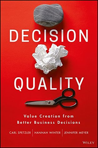 Decision Quality: Value Creation from Better Business Decisions (Kindle Edition)