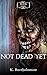 Not Dead Yet: A Zombie Apoc...