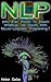 NLP: Who Else Wants To Reach Whatever He Wants With Neuro-Linguistic Programing?: (NLP, Hypnosis, Influence, Mind Control, Communication Skills) (How To ... Over Your Life And People's Mind Book 1)