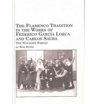 The Flamenco Tradition in the Works of Federico Garcia Lorca and Carlos Saura: The Wounded Throat (Spanish Studies 26)