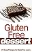 Gluten Free Desserts: 30 Amazing Dessert Recipes for Gluten Free Lovers (gluten free,gluten free desserts,gluten free diet,desserts,gluten free baking)