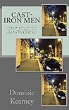 Cast-Iron Men: “Gripping, gritty and ultra-realistic. It’s great – give it a go.” Kevin Sampson, author of The Killing Pool.