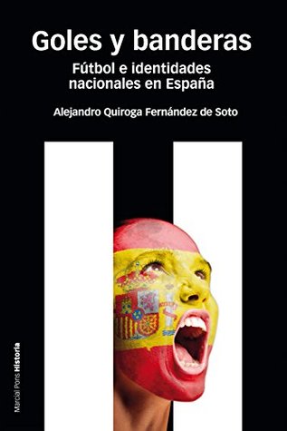 Goles y banderas. Fútbol e identidades nacionales en España (Estudios nº 105) (Spanish Edition)