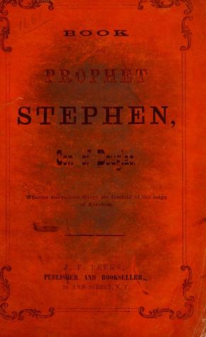 Book of the Prophet Stephen, Son of Douglas: Wherein Marvellous Things Are Foretold of the Reign of Abraham (Unknown Binding)