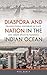 Diaspora and Nation in the Indian Ocean
