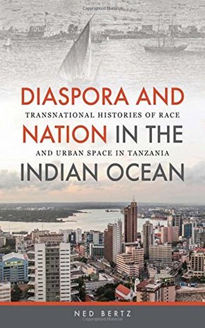 Diaspora and Nation in the Indian Ocean: Transnational Histories of Race and Urban Space in Tanzania (Hardcover)