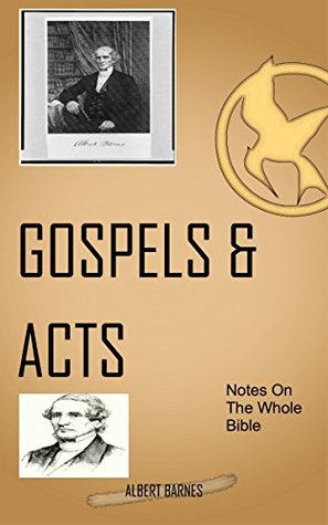 Barnes On The Gospel & Acts: Albert Barnes’ Notes On The Whole Bible