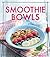 Smoothie Bowls: Das Rezeptbuch (Iss Dich gesund!) (German Edition)