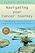 Navigating Your Cancer Journey: A Handbook for Cancer Patients and Caregivers by an Oncology Nurse Navigator