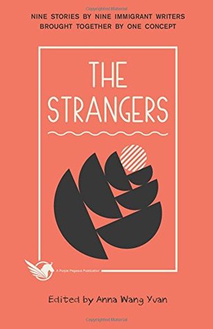 The Strangers: Nine Stories by Nine Immigrant Writers Brought Together by One Concept (Paperback)