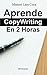 Aprende CopyWriting En 2 Horas (Spanish Edition)