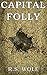 Capital Folly by R.S. Wolf
