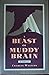 A Beast of Muddy Brain