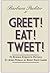 GREET! EAT! TWEET! 52 Business Etiquette Postings To Avoid Pitfalls & Boost Your Career