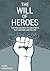 The Will of Heroes: The Proven Path to Greatness That Anyone Can Follow