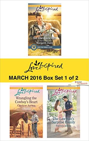 Love Inspired March 2016 - Box Set 1 of 2: A Baby for the Rancher\Wrangling the Cowboy's Heart\The Lawman's Surprise Family (Lone Star Cowboy League)