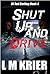 Shut Up and Drive by L.M. Krier