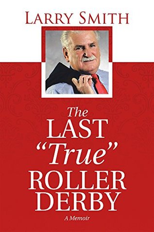 The Last "True" Roller Derby: A Memoir (Kindle Edition)
