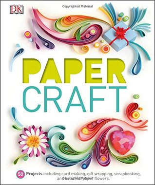 Paper Craft: 50 Projects Including Card Making, Gift Wrapping, Scrapbooking, and Beautiful Pa