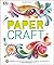 Paper Craft: 50 Projects Including Card Making, Gift Wrapping, Scrapbooking, and Beautiful Pa