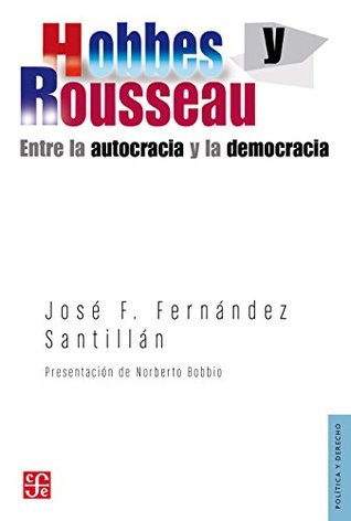 Hobbes y Rousseau. Entre la autocracia y la democracia (Spanish Edition)