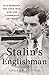 Stalin's Englishman: Guy Burgess, the Cold War, and the Cambridge Spy Ring