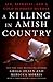 A Killing in Amish Country: Sex, Betrayal, and a Cold-Blooded Murder
