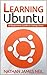 Learning Ubuntu: A Beginners Guide to Using Linux