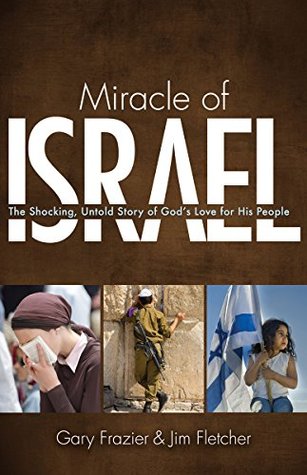 Miracle of Israel: The Shocking, Untold Story of God's Love for His People (Kindle Edition)