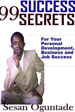 99 Success Secrets For Your Personal Development, Business and Job Success