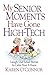 My Senior Moments Have Gone High-Tech: Laugh-Out-Loud Stories to Calm Your E-Fears