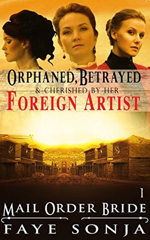 Orphaned, Betrayed & Cherished by Her Foreign Artist (Orphan Brides of Thornward #1)