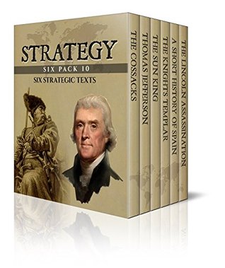Strategy Six Pack 10 - The Cossacks, Thomas Jefferson, The Sun King, The Knights Templar, History of Spain and The Lincoln Assassination (Illustrated)
