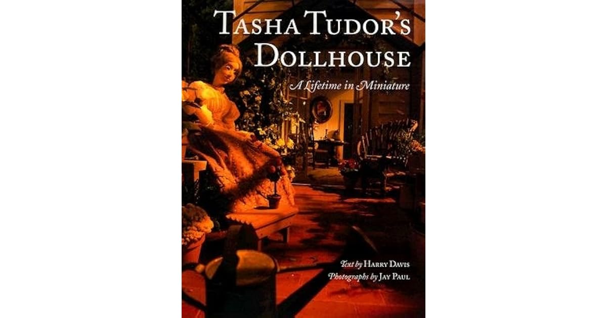 Tasha Tudor's Dollhouse: A Lifetime in Miniature by Tasha Tudor