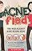 ACNEfied? Dermatologist Guide to ACNE-FREE skin: Dermatologist recommended acne diet, skincare tips, products and home remedies