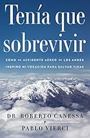 Tenía que sobrevivir (I Had to Survive Spanish Edition): Cómo un accidente aéreo en los Andes inspiró mi vocación para salvar vidas (Atria Espanol)