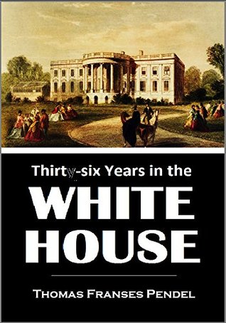 Thirty-six Years in the White House (1902)