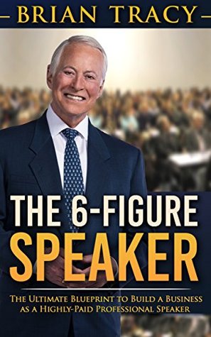 The 6-Figure Speaker: The Ultimate Blueprint to Build a Business as a Highly-Paid Professional Speaker (Kindle Edition)